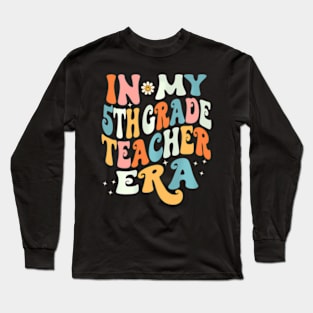 In My 5Th Grade Teacher Era Fifth Grade Groovy Long Sleeve T-Shirt